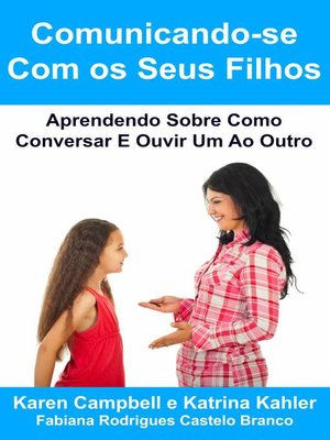 cover image of Comunicando-Se Com Os Seus Filhos Aprendendo Sobre Como Conversar E Ouvir Um Ao Outro